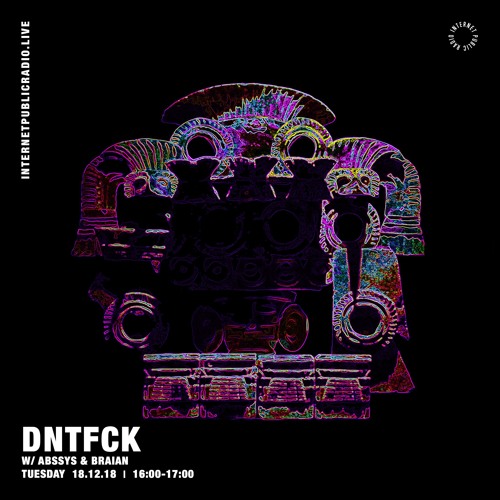 DNTFCK on Internet Public Radio - Abssys & Braian