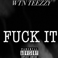 WTN Teezzy- Fuck It ( Prod By Trillo Beatz)