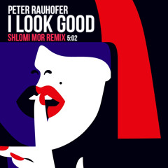 Peter Rauhofer - I Look Good (Shlomi Mor Remix)