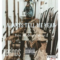 ALWAYS TELL ME YEA FEAT. EBAND$ PROD. BY OFFICIAL KNOCKZ