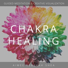 Chakra Healing Guided Meditation & Creative Visualization Introduction