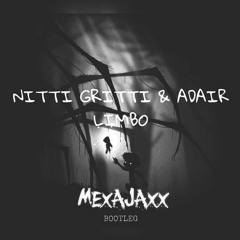 Nitti Gritti & Adair - Limbo (MEXAJAXX Bootleg) [Apache Premiere]