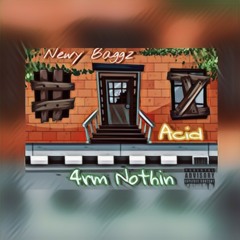 4rm Nothin x Newy Baggz x Acid
