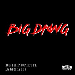 BIG DAWG - DomTheProphet feat. LG Gonzalez