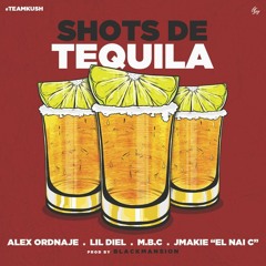 SHOTS DE TEQUILA- ALEX ORDNAJE . LIL DIEL . M.B.C . JMAKIE . EL NAI C prod by blackmansion