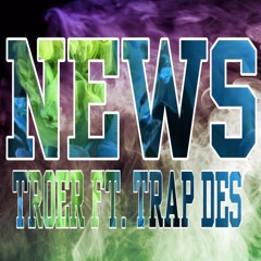 NEWS TROER FT. TRAP DES
