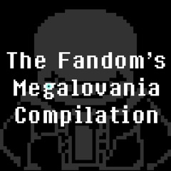 The Fandom's Megalovania Compilation