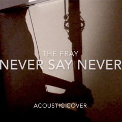 The Fray - "Never Say Never" (Acoustic Cover)