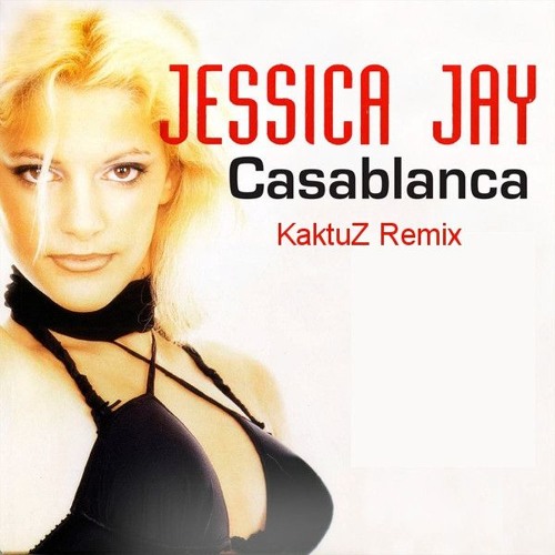 Stream Jessica Jay - Casablanca (KaktuZ Remix) Free DL=Buy by KaktuZmix |  Listen online for free on SoundCloud