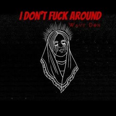 I Don't Fuck Around