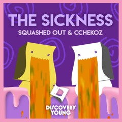 Squashed Out & Cchekoz - The Sickness (Out Now) [Discovery Young]