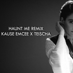 Haunt Me (Remix) - Kause Emcee & Teischa