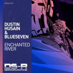 Dustin Husain & Blue5even - Enchanted River [OUT NOW]