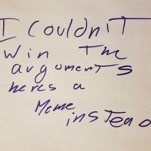 I COULDNT WIN THE ARGUMENT SO HERES A MEME INSTEAD FULL MIXTAPE