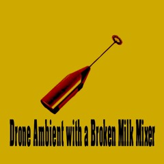 ⚙Drone Ambient with a Broken Milk Mixer ⚙