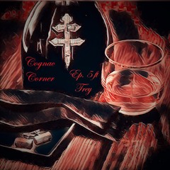 Cognac Corner Ep. 5 Ft Trey