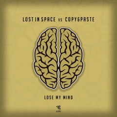 Lost In Space Vs Copy&Paste - Lose My Mind ( Out Now Alien Records )Free Download!!!