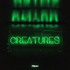 CREATURES (OUT NOW)