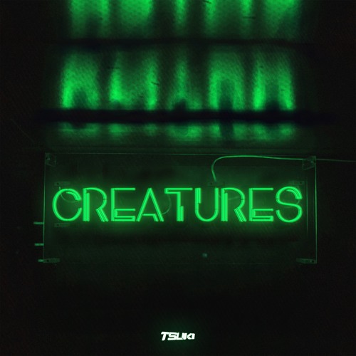 CREATURES (OUT NOW)