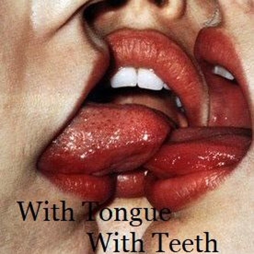 With Tongue With Teeth
