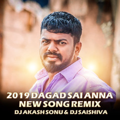 2019 DAGAD SAI ANNA NEW SONG REMIX BY DJ AKASH SONU &  DJ SAISHIVA