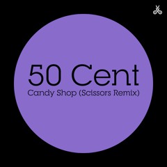 50 Cent - Candy Shop (Scissors Remix)