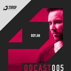 2Drop Records Podcast 005 | Boy.An