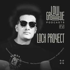 PODCAST #58 LOW GROOVE RECORDS - LOCK PROYECT
