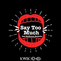 Say Too Much feat. McKenna Baldwin & ConCise(Prod. by Syndrome)