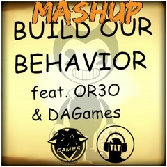 [Mashup] Build Our Behavior - TLT & DAGames