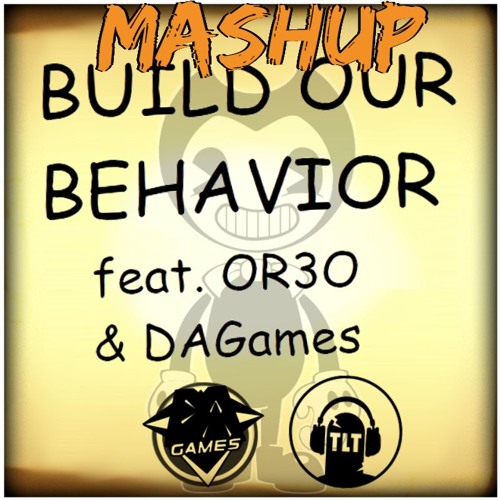 [Mashup] Build Our Behavior - TLT & DAGames