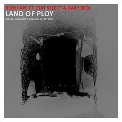 Redshape Ft. Edit Select & Gary Beck-Land Of Ploy(Captain Cosmotic's Thrown In Dirt)//Free DL