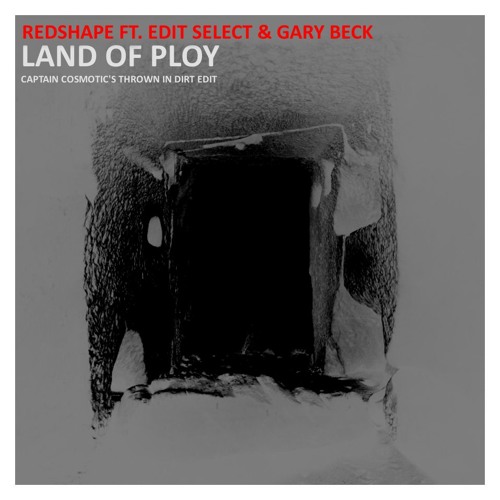 Redshape Ft. Edit Select & Gary Beck-Land Of Ploy(Captain Cosmotic's Thrown In Dirt)//Free DL
