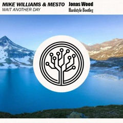 Mesto & Mike Williams - Wait Another Day (Jonas Wood Hardstyle Bootleg)