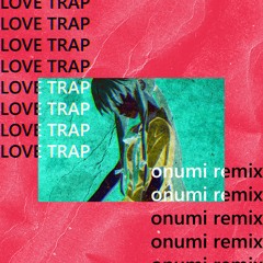 Ringtail - Love Trap (ONUMI REMIX)