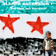 ALEPPO ASCENSION 1 - "horriye wa karama"