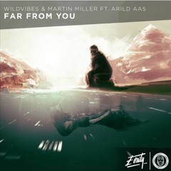 WildVibes & Martin Miller ft. Arild Aas - Far From You (Max CG Remix)