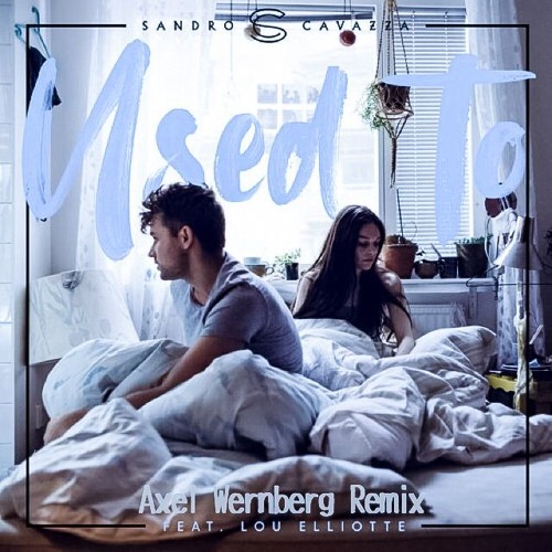 Sandro Cavazza, Lou Elliotte - Used To (Axel Wernberg Remix)