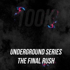Underground Series / The Final Rush (100K)