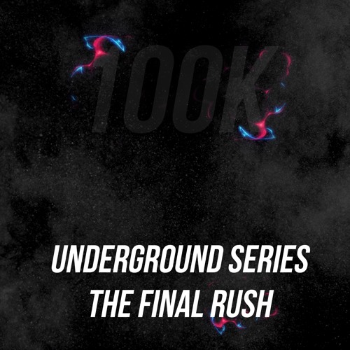 Underground Series / The Final Rush (100K)