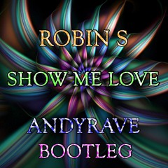 Robin S - Show Me Love (ANDYRAVE Bootleg)