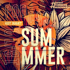 Hot Bullet - Summer Podcast 18/19