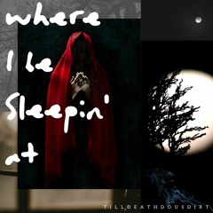 Where I be Sleepin' At