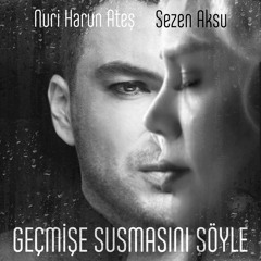 Nuri Harun Ateş & Sezen Aksu - Geçmişe Susmasını Söyle (Original Version)