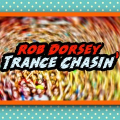 Rob Dorsey- Trance Chasin
