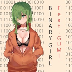 [VOCALOID ORIGINAL] BINARY GIRL by VOCASY [GUMI]
