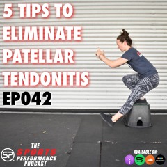 EP042 5 Tips To Eliminate Patellar Tendonitis
