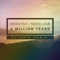 Nissim feat. Yisroel Laub - A Million Years (Olturix Remix)