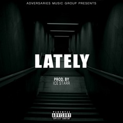 Lately (Prod. By Ice Starr)