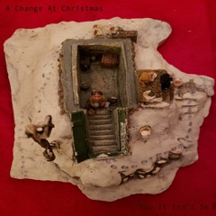 A Change At Christmas (Say It Isn't So)